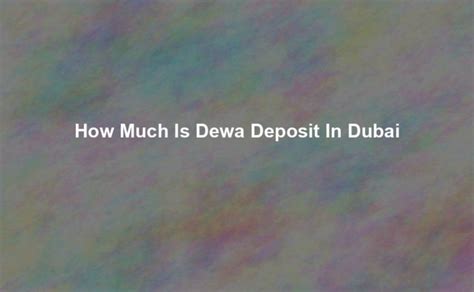 how much is dewa deposit in dubai