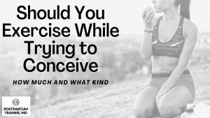 how much should you exercise when trying to conceive