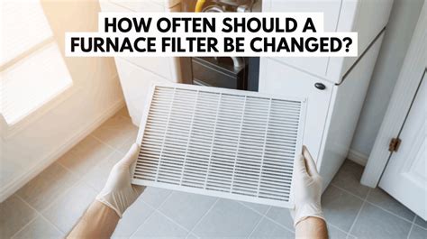 How Often Should A Furnace Filter Be Changed