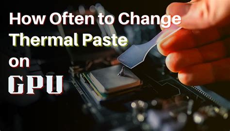 How Often To Change Thermal Paste On Gpu Mining