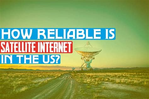 how reliable is satellite internet
