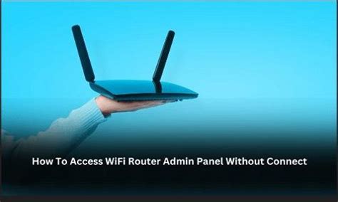 how to access wifi router admin panel without connect
