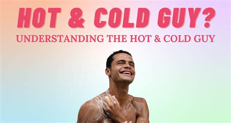 How To Act When A Guy Is Hot And Cold