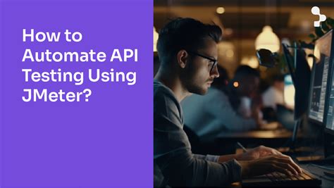 how to automate api testing using jmeter