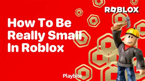 how to be really tiny in roblox