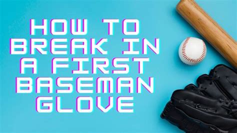 How To Break In A First Baseman Glove