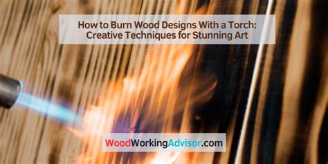 How To Burn Wood With Torch