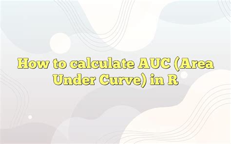 How To Calculate Area Under Curve In R