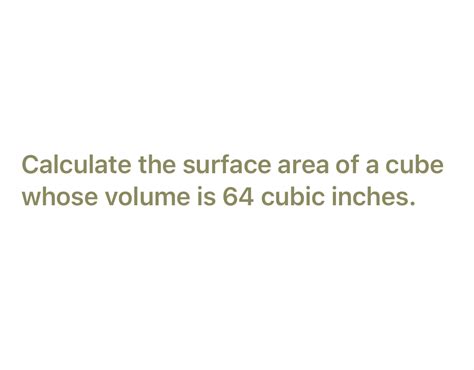 how to calculate the surface area of a cube whose volume is 64 cubic inches