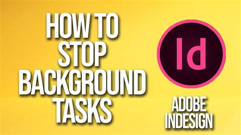 Easy Steps to Cancel Background Tasks in InDesign and Boost Performance