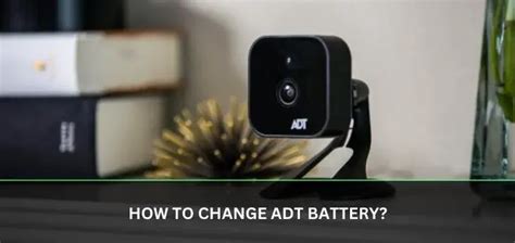 How To Change Battery In Adt Camera