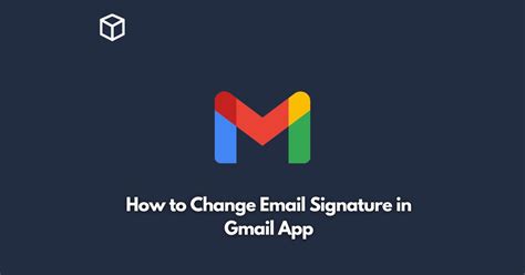 how to change email signature in gmail app