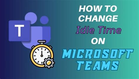 How To Change Idle In Teams