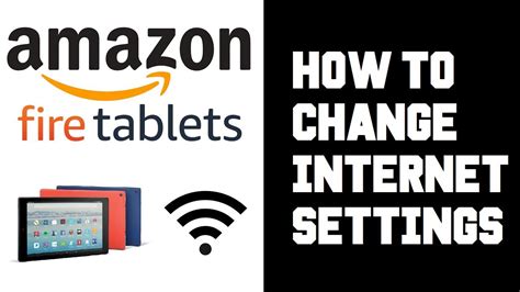 how to change internet connection on amazon fire tablet