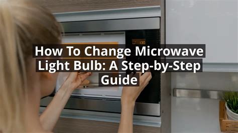 How To Change The Light Bulb In Microwave
