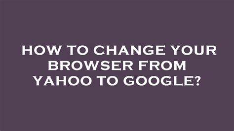 how to change your browser from yahoo to google