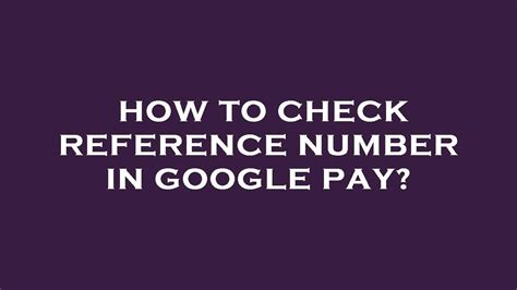How To Check Reference Number In Google Pay