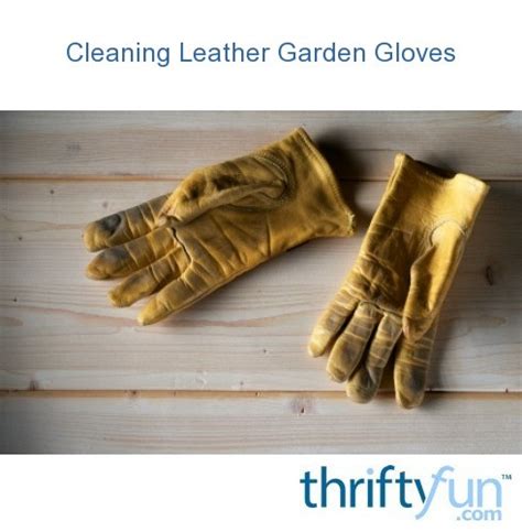 how to clean leather garden gloves