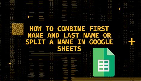 how to combine two cells in google sheets first and last name