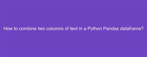 how to combine two columns in dataframe python