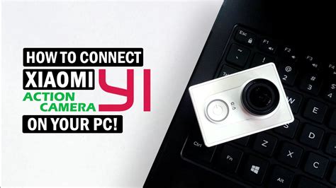 Xiaomi Yi original How to connect to Windows PC for control, live view