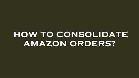 How To Consolidate Amazon Orders