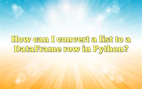 how to convert dataframe row to list in python