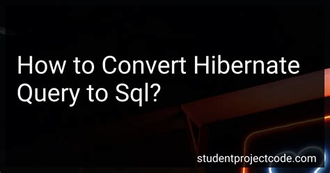 how to convert hibernate query to sql