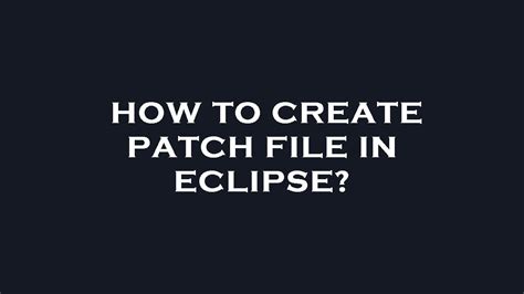 How To Create A Patch File In Eclipse