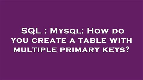 How To Create Table With Multiple Primary Keys In Mysql