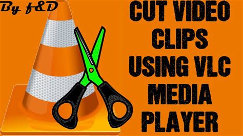 how to cut a video clip in vlc media player