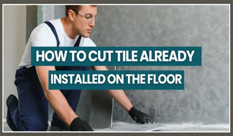How To Cut Tile Already Installed