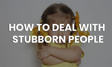 how to deal with a stubborn man