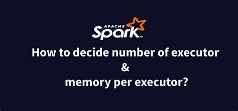How To Decide No Of Executors In Spark