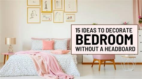 How To Decorate Your Bedroom Without A Headboard