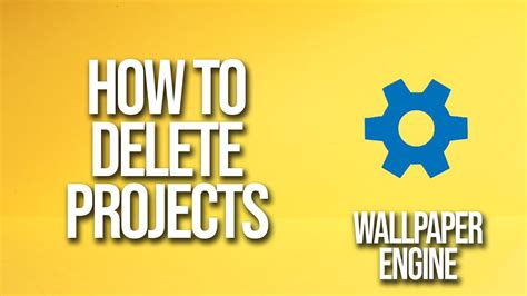 How To Delete Projects In Wallpaper Engine