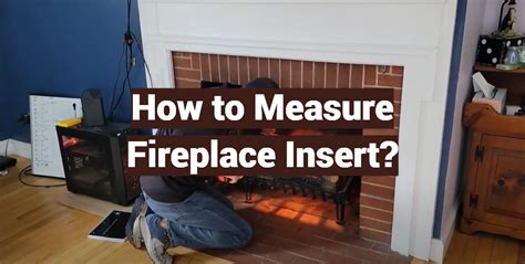 How To Determine Fireplace Insert Size
