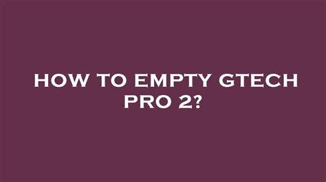 How To Empty Gtech Pro 2