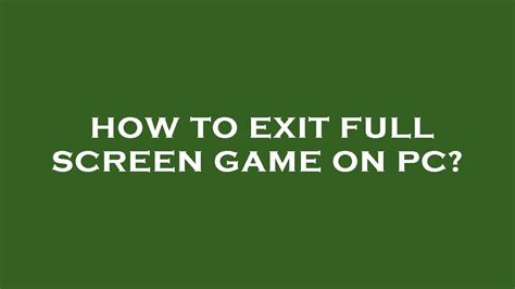 How To Exit A Full Screen Game On Pc