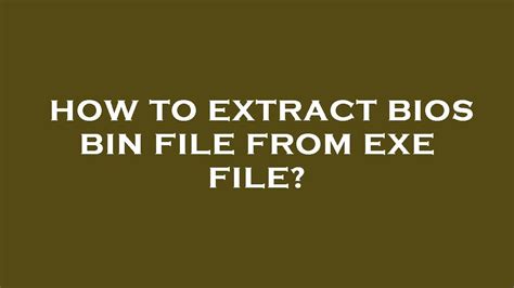 How To Extract .Bin File From .Exe