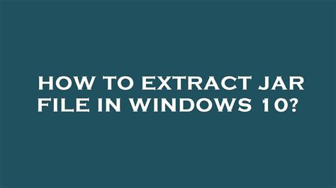How To Extract A Jar File In Windows 10