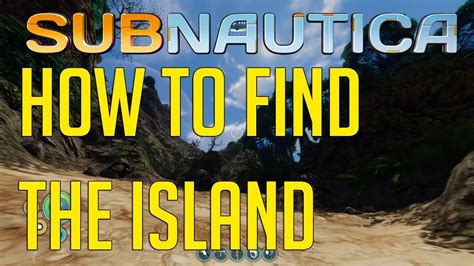 how to find the island in subnautica