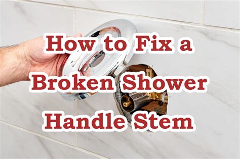 How To Fix A Broken Shower Faucet Stem