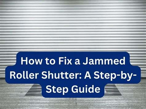 How To Fix A Jammed Roller Shutter