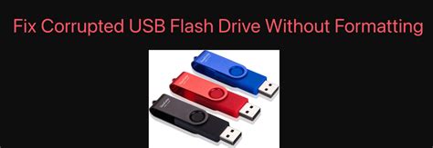 How To Fix Corrupted Usb Flash Drive Without Formatting
