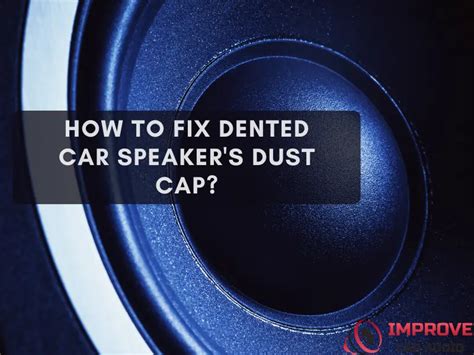 How To Fix Dented Speaker Dust Cap