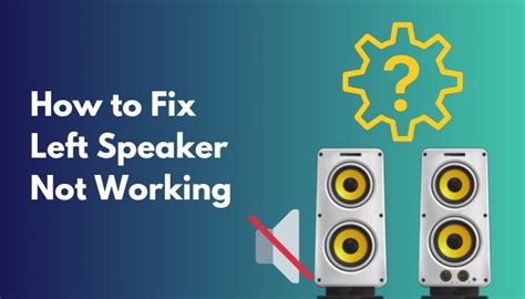 How To Fix Left Speaker Not Working