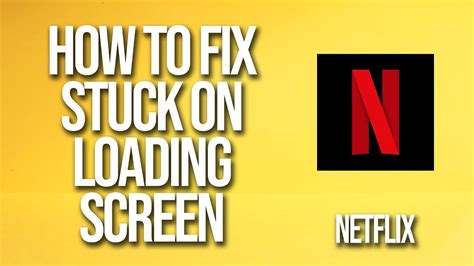 how to fix netflix loading screen