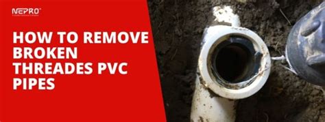 How To Get Broken Threaded Pvc Pipe Out