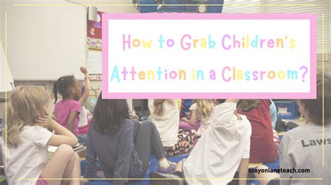 how to get children's attention in the classroom